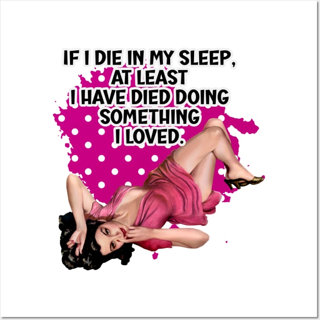 If I die in my sleep retro housewife humor Wall Art by AdrianaHolmesArt